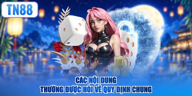 Các nội dung thường được hỏi về quy định chung