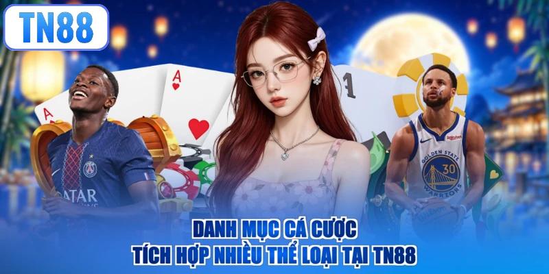 Danh mục cá cược tích hợp nhiều thể loại tại TN88