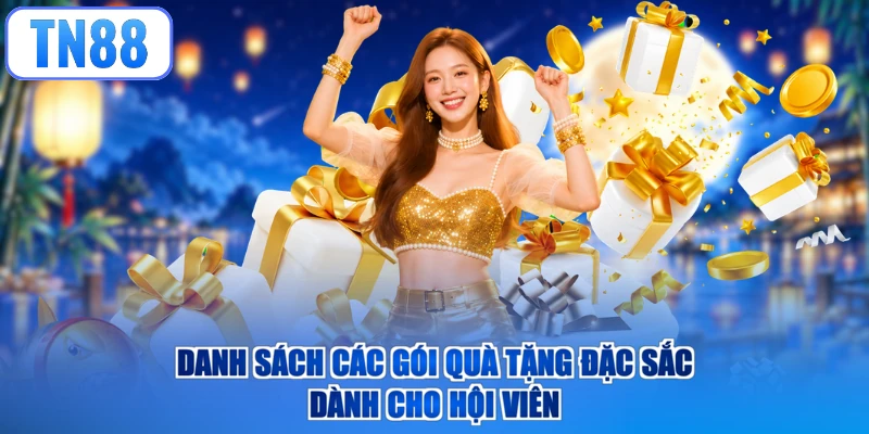 Danh sách các gói quà tặng đặc sắc dành cho hội viên