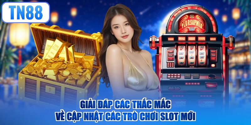 Giải đáp các thắc mắc về cập nhật các trò chơi slot mới