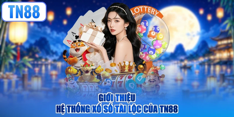Giới thiệu hệ thống xổ số tài lộc của TN88