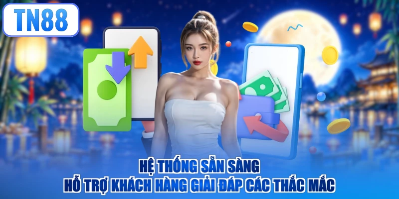 Hệ thống sẵn sàng hỗ trợ khách hàng giải đáp các thắc mắc