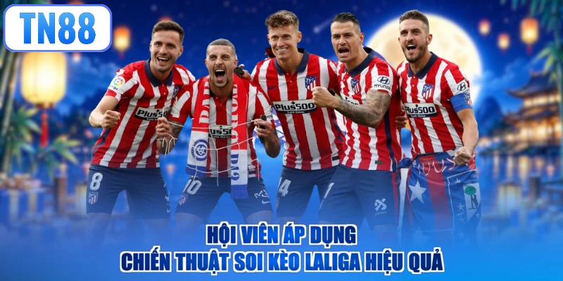 Hội viên áp dụng chiến thuật soi kèo Laliga hiệu quả