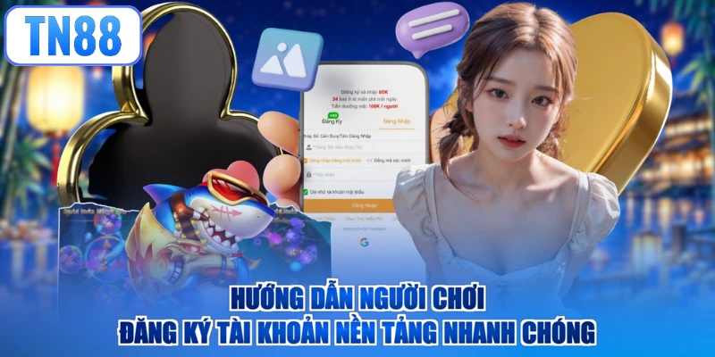 Hướng dẫn người chơi đăng ký tài khoản nền tảng nhanh chóng