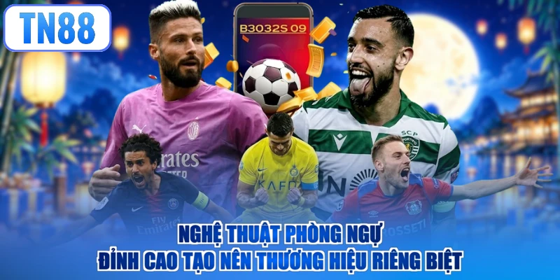 Nghệ thuật phòng ngự đỉnh cao tạo nên thương hiệu riêng biệt
