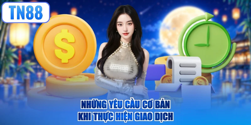 Những yêu cầu cơ bản khi thực hiện giao dịch