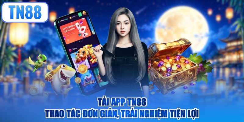 Tải App TN88 – Thao Tác Đơn Giản, Trải Nghiệm Tiện Lợi