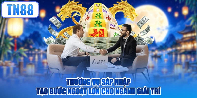 Thương vụ sáp nhập tạo bước ngoặt lớn cho ngành giải trí