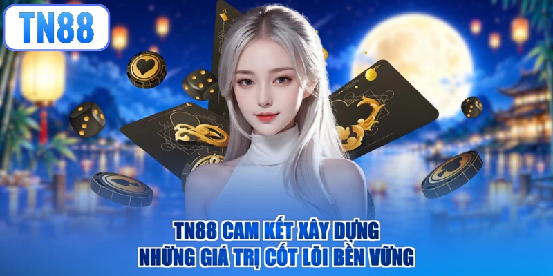 TN88 cam kết xây dựng những giá trị cốt lõi bền vững