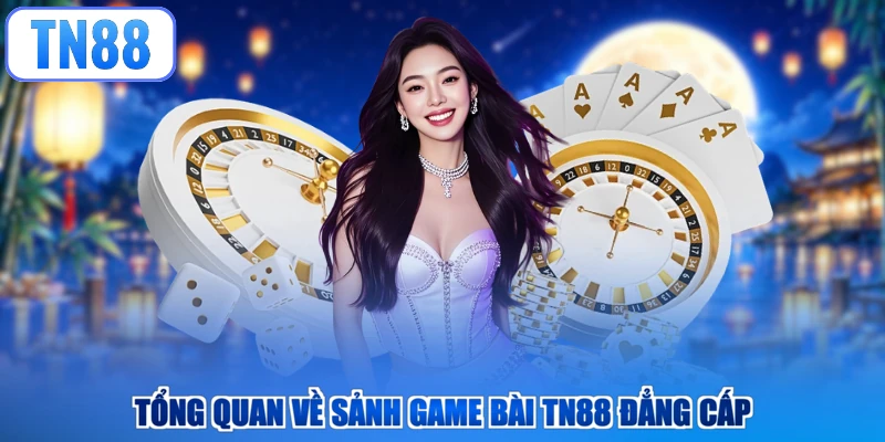 Tổng quan về sảnh game bài TN88 đẳng cấp